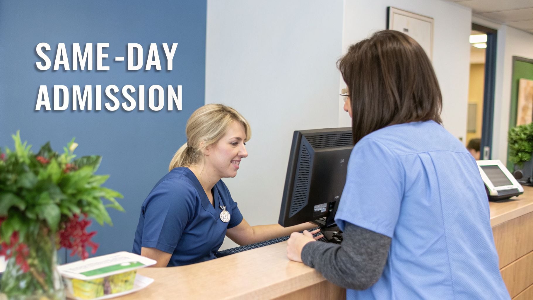 Two friendly healthcare staff at a clinic reception desk assisting with same-day admission.
